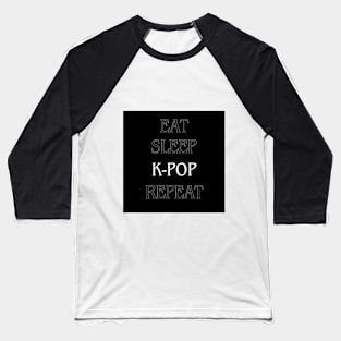 EAT, SLEEP, K-POP, REPEAT Baseball T-Shirt